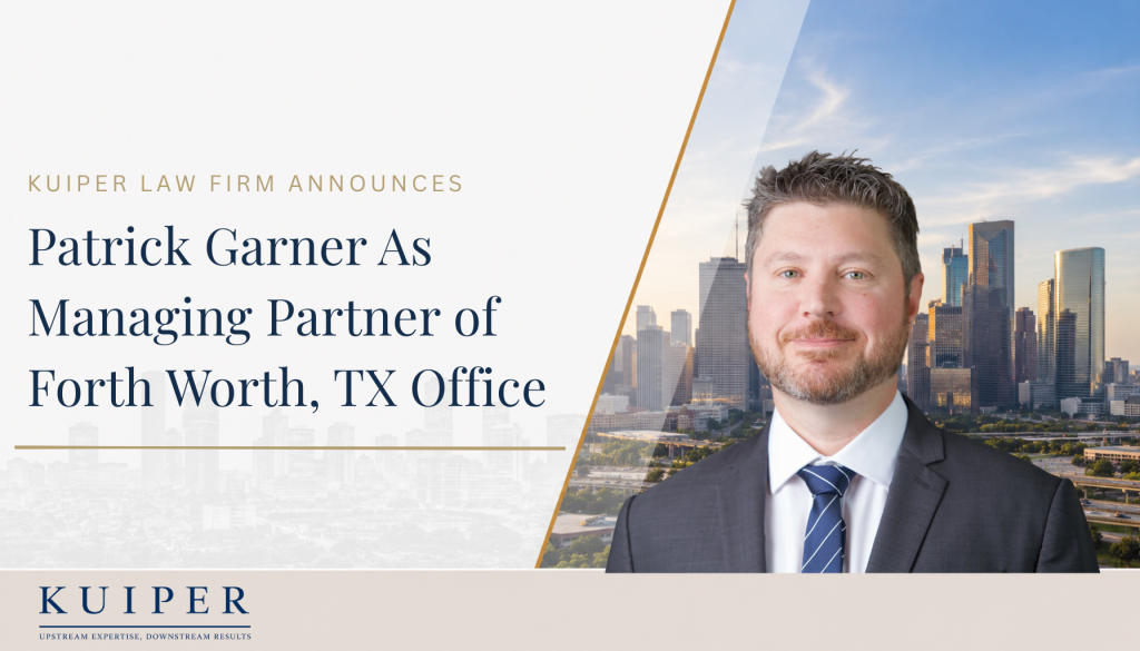 Kuiper Law Firm Appoints Patrick Garner as Managing Partner of Fort Worth Office