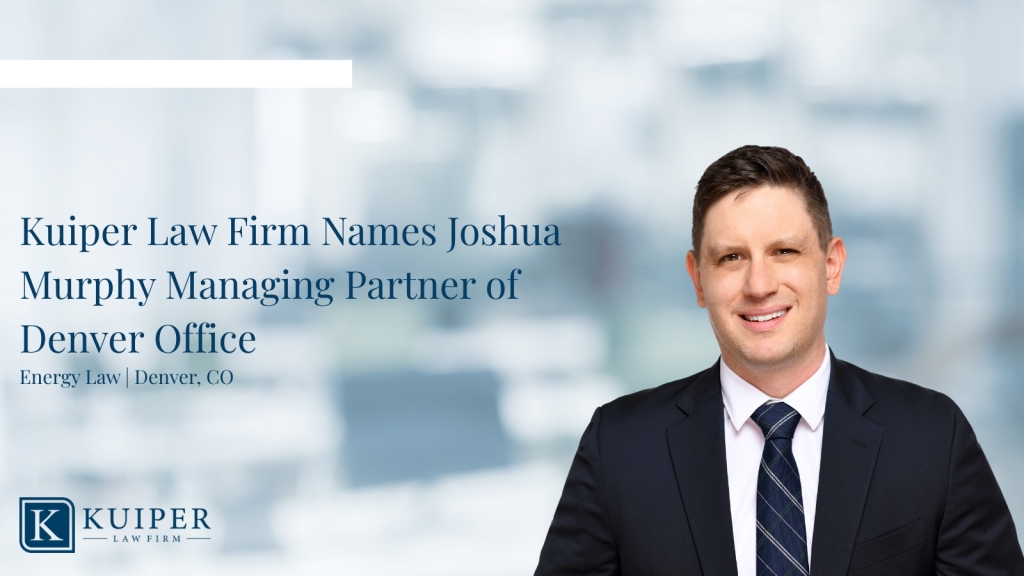 Kuiper Law Firm Names Joshua Murphy Managing Partner of Denver Office